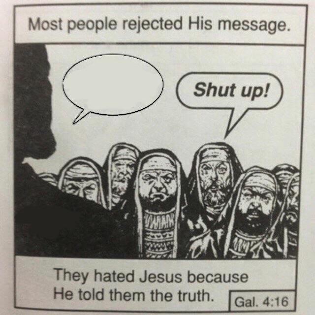 They hated Jesus because he told the truth meme : r/MemeTemplatesOfficial