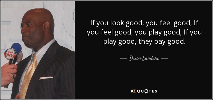 quote-if-you-look-good-you-feel-good-if-you-feel-good-you-play-good-if-you-play-good-they-deion-sanders-59-55-43.jpg