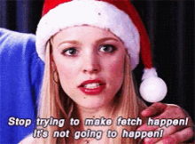 Stop Trying To Make Fetch Happen GIFs | Tenor