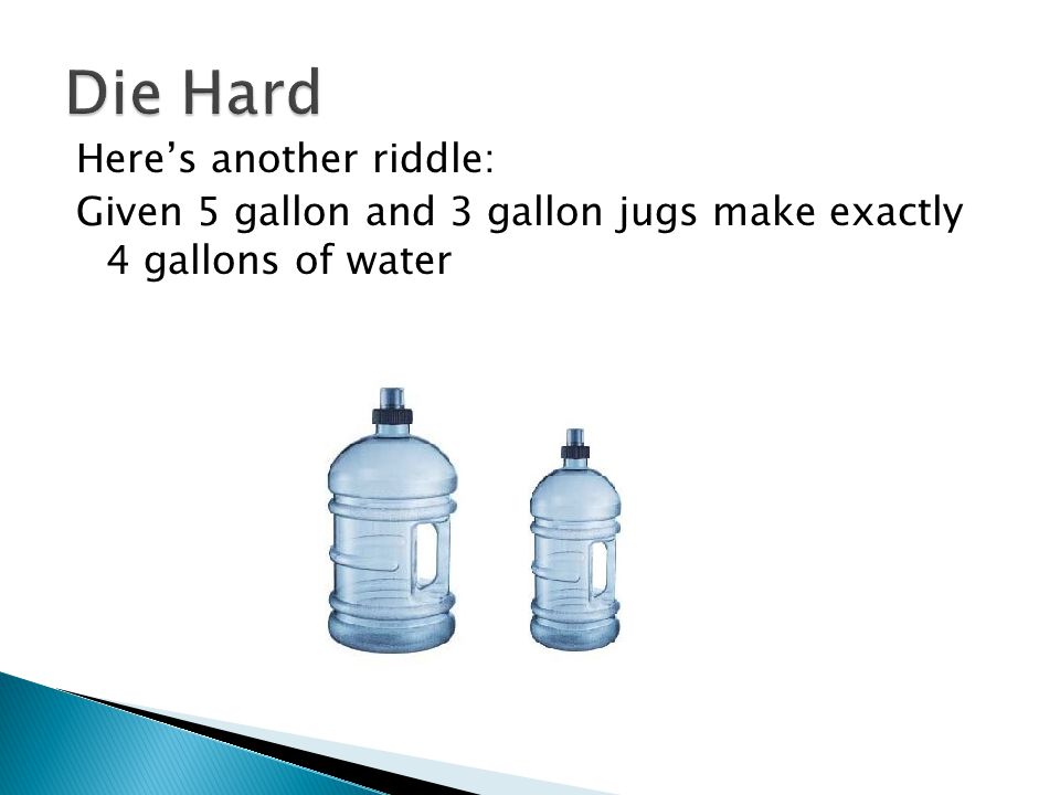 Die+Hard+Here%E2%80%99s+another+riddle%3A+Given+5+gallon+and+3+gallon+jugs+make+exactly+4+gallons+of+water.jpg