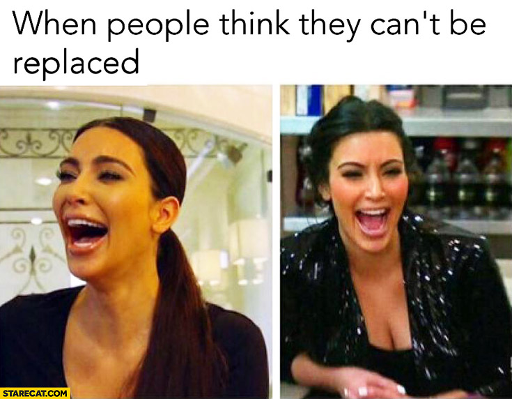 when-people-think-they-cant-be-replaced-kim-kardashian-laughing.jpg