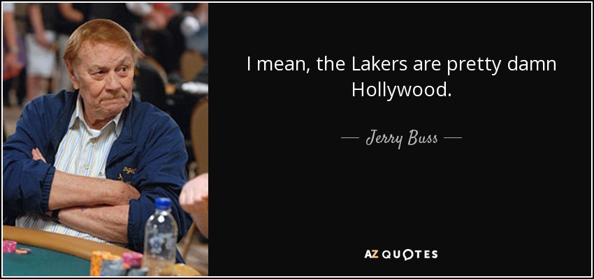 quote-i-mean-the-lakers-are-pretty-damn-hollywood-jerry-buss-75-41-01.jpg